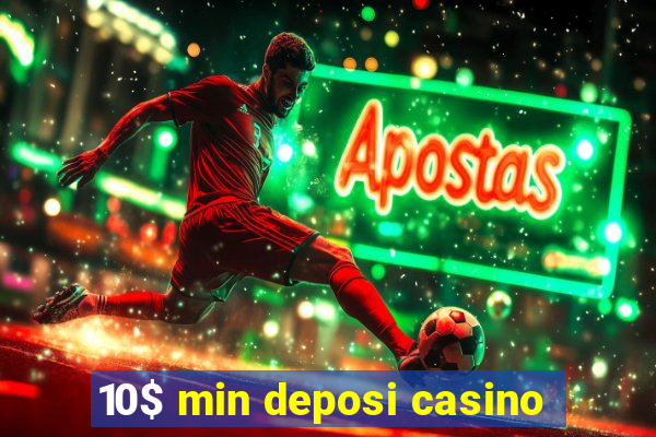 10$ min deposi casino