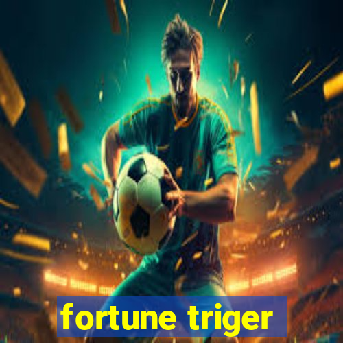 fortune triger