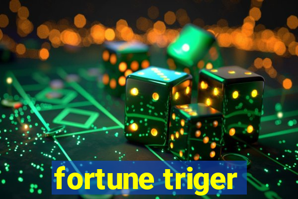 fortune triger