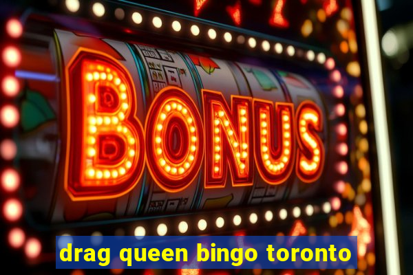 drag queen bingo toronto