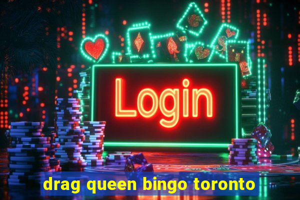 drag queen bingo toronto