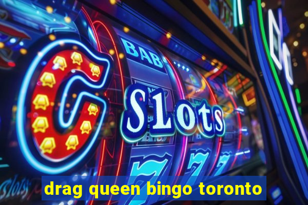 drag queen bingo toronto