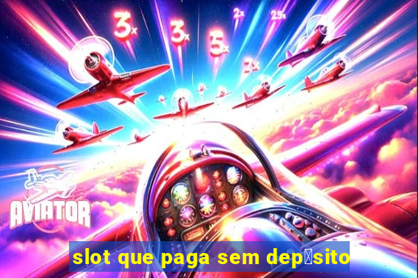 slot que paga sem dep贸sito