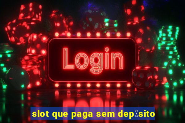 slot que paga sem dep贸sito