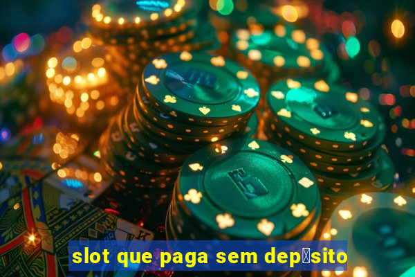 slot que paga sem dep贸sito