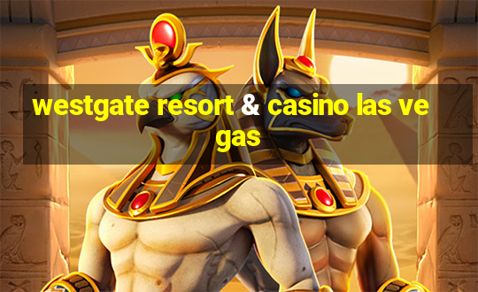 westgate resort & casino las vegas