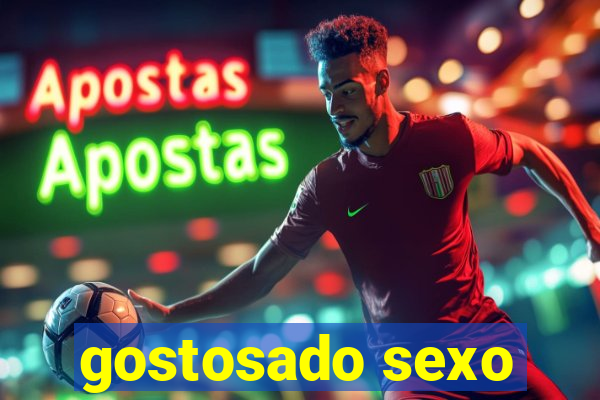 gostosado sexo