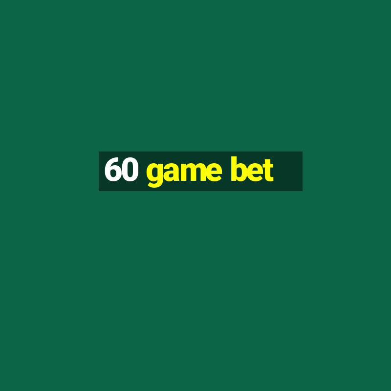 60 game bet