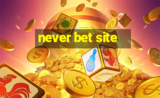 never bet site