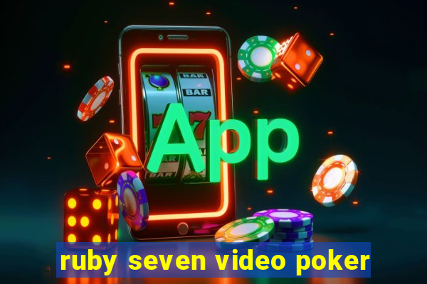 ruby seven video poker