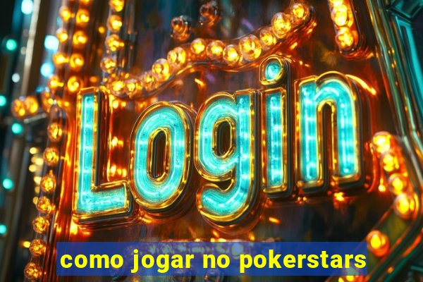 como jogar no pokerstars