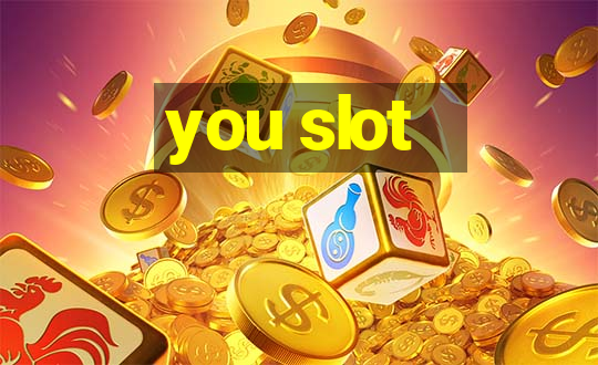 you slot