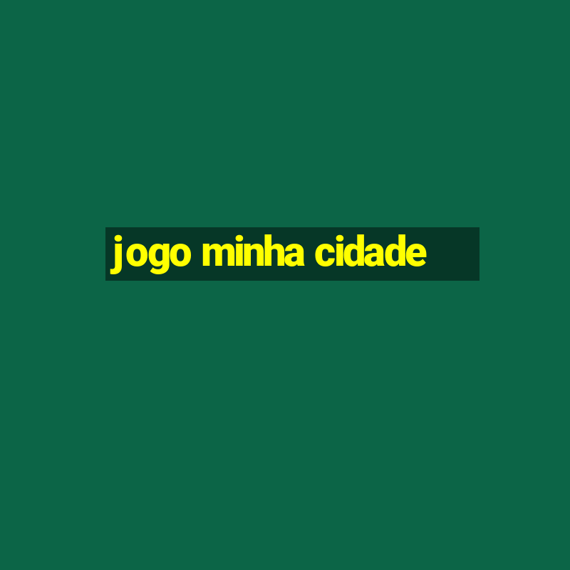 jogo minha cidade