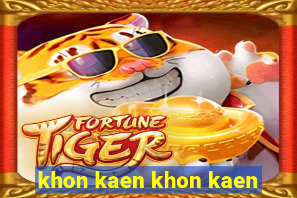 khon kaen khon kaen