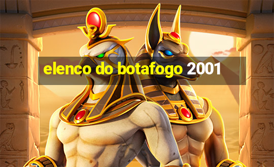 elenco do botafogo 2001