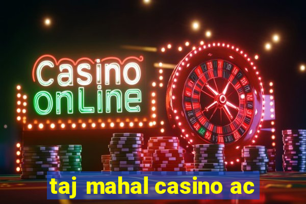 taj mahal casino ac