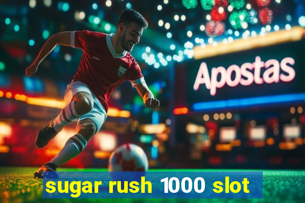 sugar rush 1000 slot