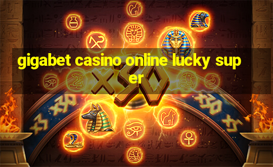 gigabet casino online lucky super