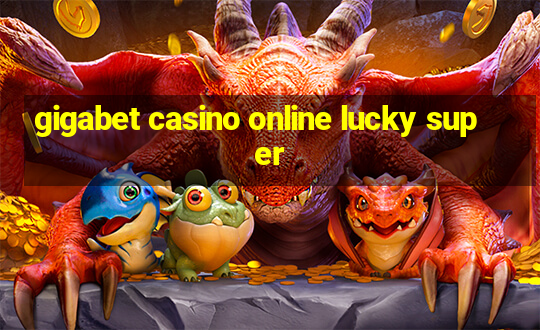 gigabet casino online lucky super