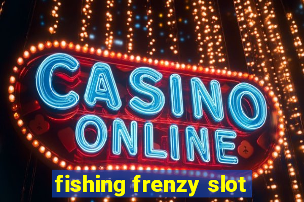 fishing frenzy slot