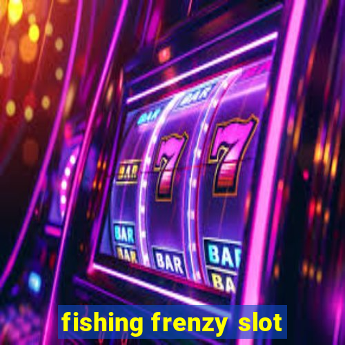 fishing frenzy slot