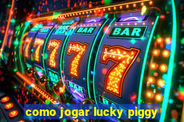 como jogar lucky piggy