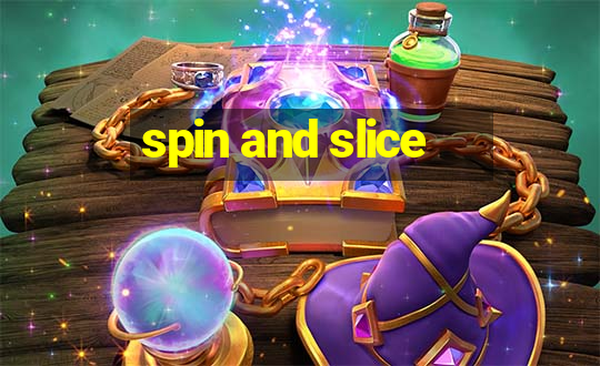 spin and slice