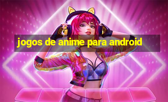 jogos de anime para android