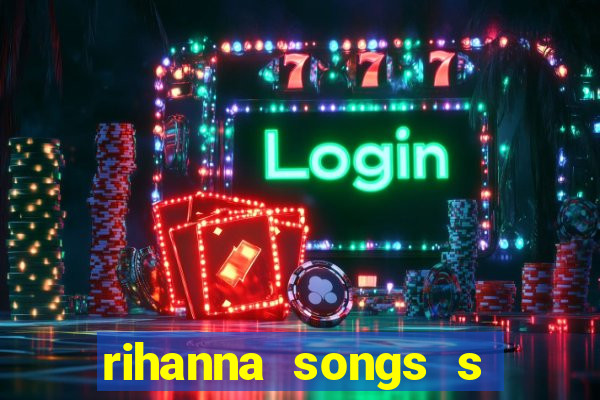 rihanna songs s and m