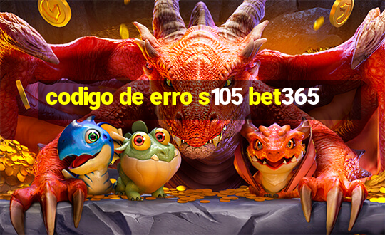 codigo de erro s105 bet365