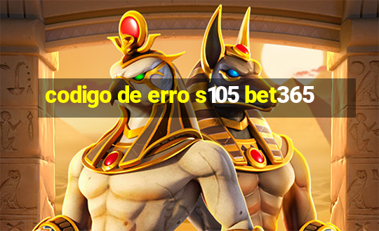 codigo de erro s105 bet365