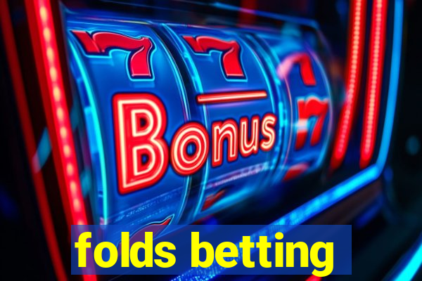 folds betting