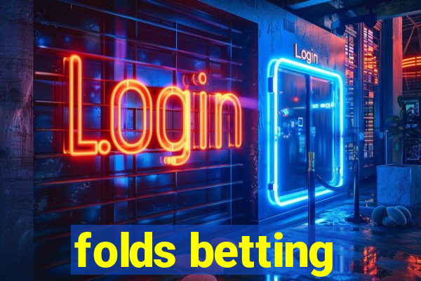 folds betting