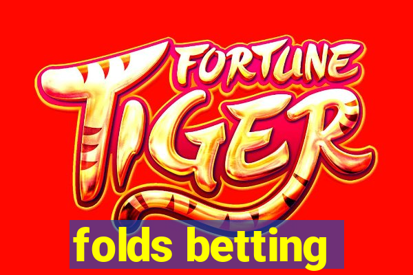 folds betting