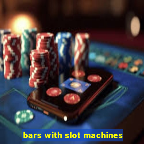 bars with slot machines