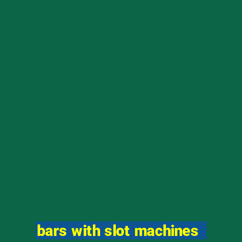 bars with slot machines