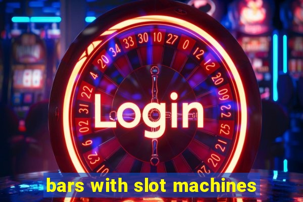 bars with slot machines