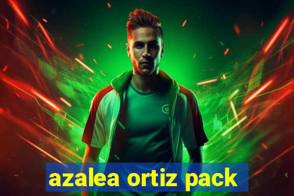 azalea ortiz pack