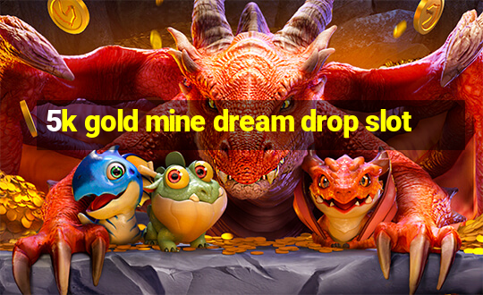 5k gold mine dream drop slot