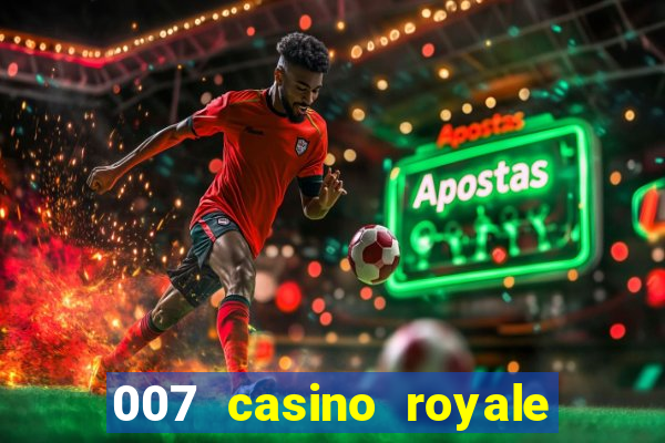 007 casino royale 007 vive e deixa morrer