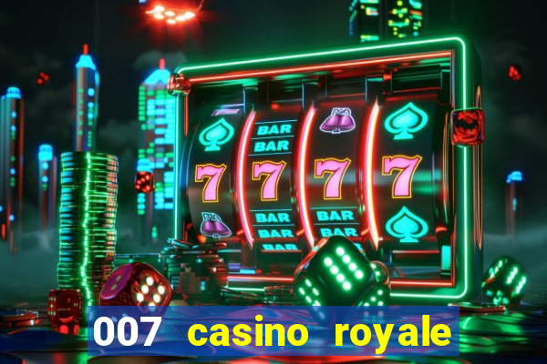 007 casino royale 007 vive e deixa morrer