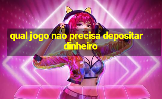 qual jogo nao precisa depositar dinheiro