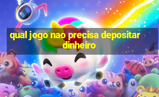 qual jogo nao precisa depositar dinheiro