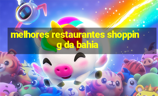 melhores restaurantes shopping da bahia