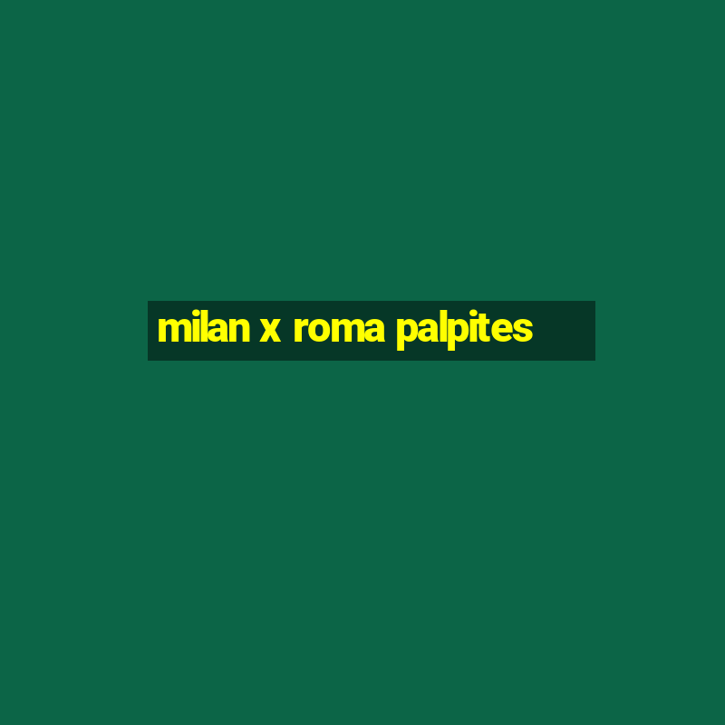 milan x roma palpites