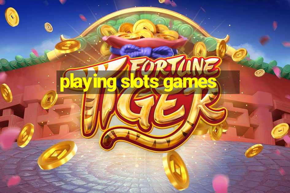 playing slots games