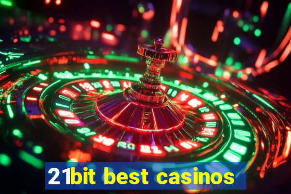 21bit best casinos