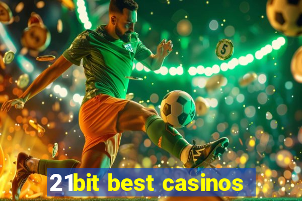 21bit best casinos