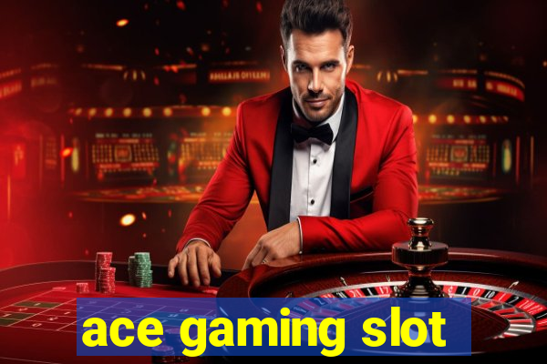 ace gaming slot