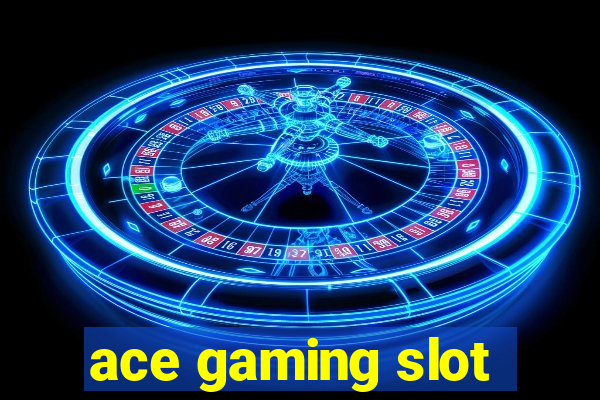 ace gaming slot